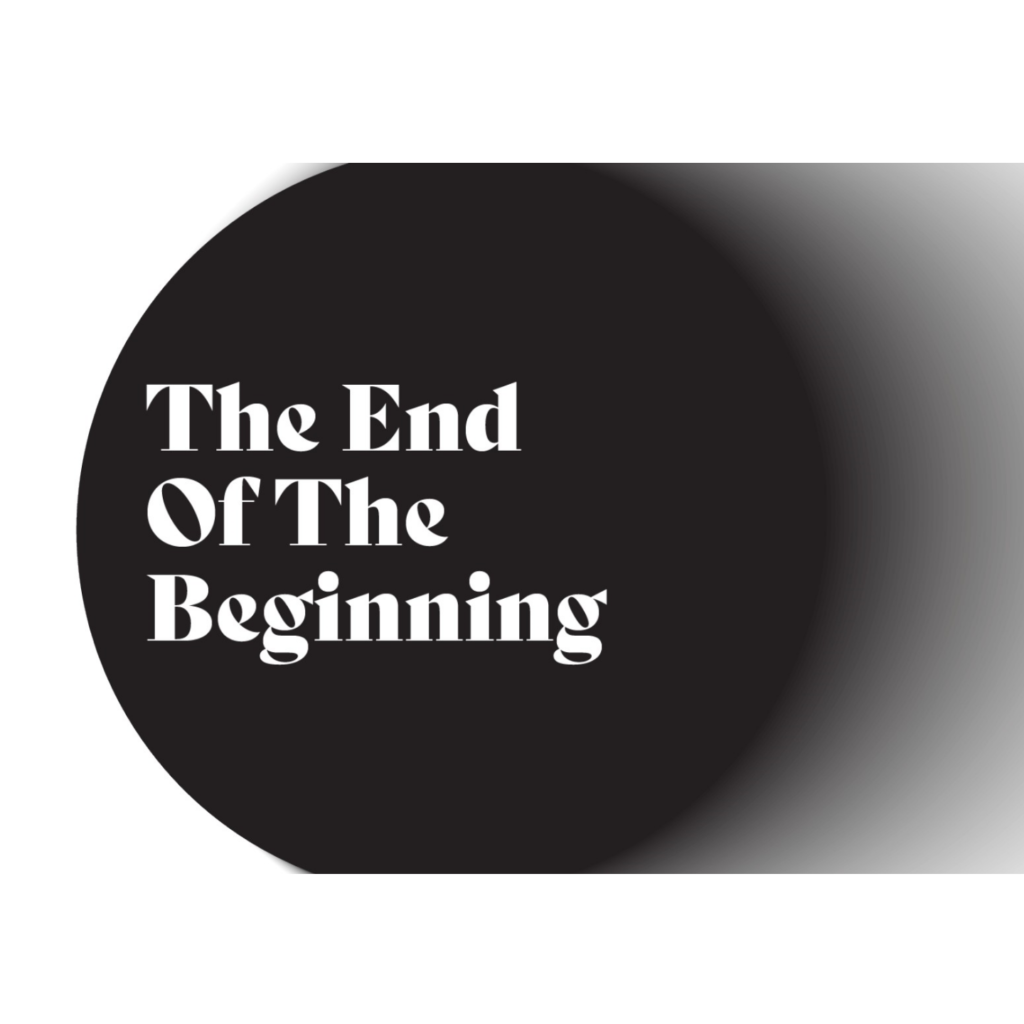 The End of the Beginning