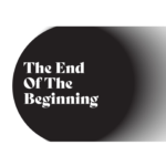 The End of the Beginning